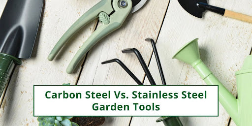 Carbon Steel Vs. Stainless Steel Garden Tools
