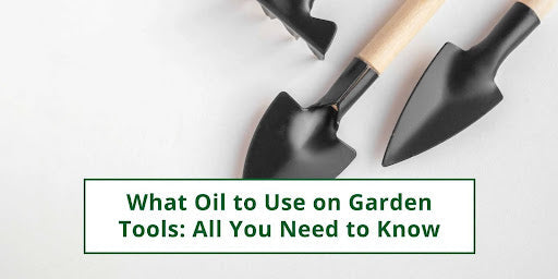 What Oil to Use on Garden Tools: All You Need to Know