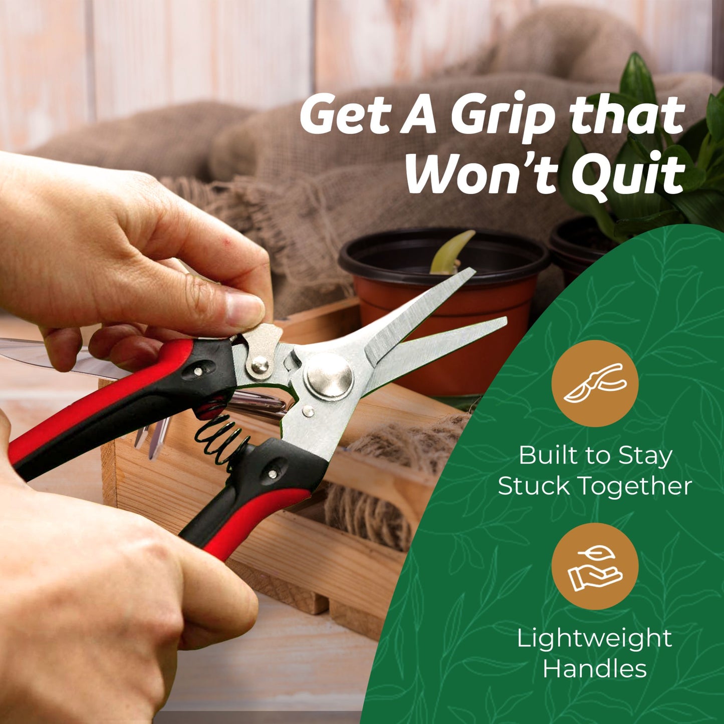 hands holding garden snips with plant pots in the background with the caption "Get a grip that won't quit" and "lightweight handles"