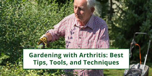 Gardening with Arthritis: Best Tips, Tools, and Techniques
